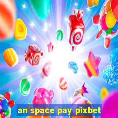 an space pay pixbet